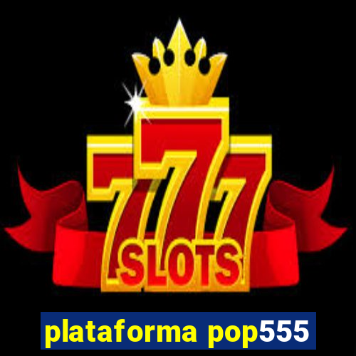 plataforma pop555